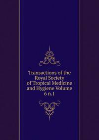Transactions of the Royal Society of Tropical Medicine and Hygiene Volume 6 n.1