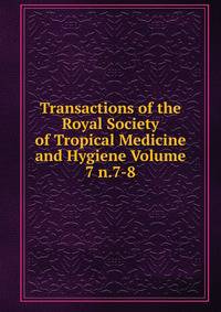 Transactions of the Royal Society of Tropical Medicine and Hygiene Volume 7 n.7-8