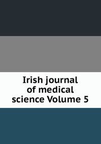 Irish journal of medical science Volume 5