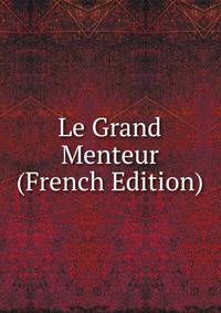 Le Grand Menteur (French Edition)