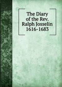 The Diary of the Rev. Ralph Josselin 1616-1683