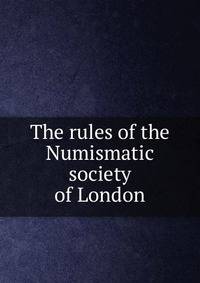 The rules of the Numismatic society of London