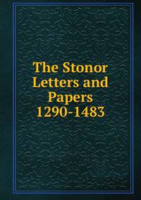 The Stonor Letters and Papers 1290-1483