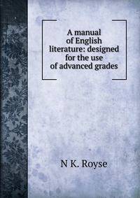A manual of English literature: designed for the use of advanced grades
