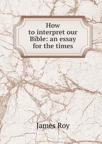 How to interpret our Bible: an essay for the times