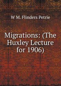 Migrations: (The Huxley Lecture for 1906)
