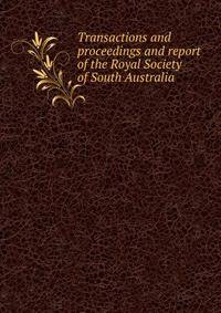 Transactions and proceedings and report of the Royal Society of South Australia