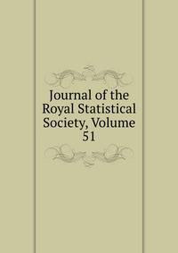 Journal of the Royal Statistical Society, Volume 51