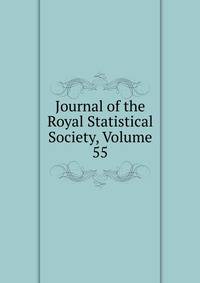 Journal of the Royal Statistical Society, Volume 55
