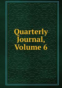 Quarterly Journal, Volume 6