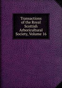 Transactions of the Royal Scottish Arboricultural Society, Volume 16