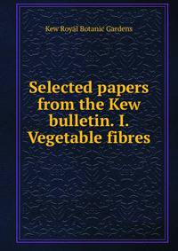 Selected papers from the Kew bulletin. I. Vegetable fibres
