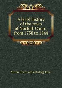A brief history of the town of Norfolk Conn., from 1738 to 1844