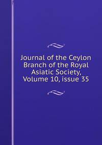 Journal of the Ceylon Branch of the Royal Asiatic Society, Volume 10, issue 35