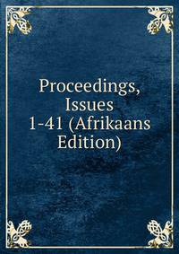 Proceedings, Issues 1-41 (Afrikaans Edition)