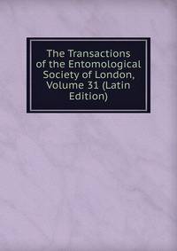 The Transactions of the Entomological Society of London, Volume 31 (Latin Edition)