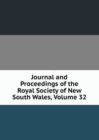 Journal and Proceedings of the Royal Society of New South Wales, Volume 32
