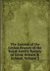 The Journal of the Ceylon Branch of the Royal Asiatic Society of Great Britain &amp; Ireland, Volume 2