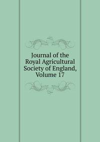 Journal of the Royal Agricultural Society of England, Volume 17