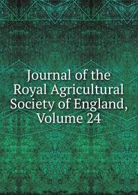 Journal of the Royal Agricultural Society of England, Volume 24