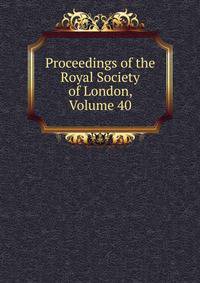 Proceedings of the Royal Society of London, Volume 40