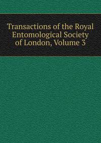 Transactions of the Royal Entomological Society of London, Volume 3