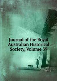 Journal of the Royal Australian Historical Society, Volume 39