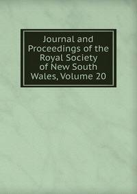 Journal and Proceedings of the Royal Society of New South Wales, Volume 20