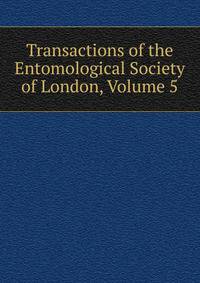 Transactions of the Entomological Society of London, Volume 5