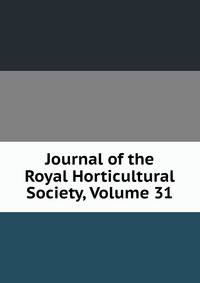 Journal of the Royal Horticultural Society, Volume 31