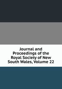 Journal and Proceedings of the Royal Society of New South Wales, Volume 22