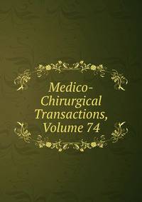 Medico-Chirurgical Transactions, Volume 74
