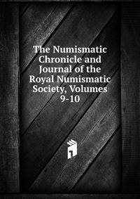 The Numismatic Chronicle and Journal of the Royal Numismatic Society, Volumes 9-10