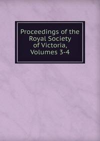 Proceedings of the Royal Society of Victoria, Volumes 3-4