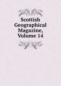 Scottish Geographical Magazine, Volume 14