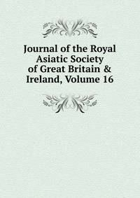 Journal of the Royal Asiatic Society of Great Britain &amp; Ireland, Volume 16