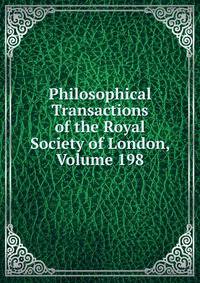Philosophical Transactions of the Royal Society of London, Volume 198