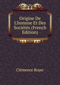 Origine De L'homme Et Des Soci?t?s (French Edition)