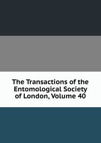 The Transactions of the Entomological Society of London, Volume 40