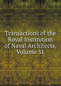 Transactions of the Royal Institution of Naval Architects, Volume 31