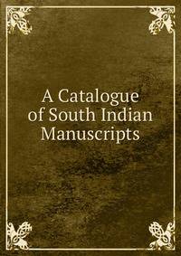 A Catalogue of South Indian Manuscripts