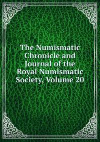 The Numismatic Chronicle and Journal of the Royal Numismatic Society, Volume 20