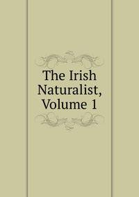 The Irish Naturalist, Volume 1