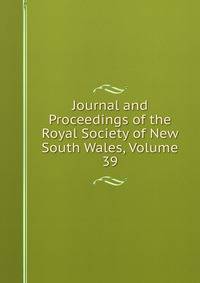 Journal and Proceedings of the Royal Society of New South Wales, Volume 39