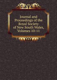 Journal and Proceedings of the Royal Society of New South Wales, Volumes 10-11
