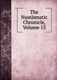 The Numismatic Chronicle, Volume 13