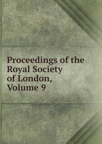 Proceedings of the Royal Society of London, Volume 9