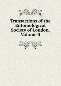 Transactions of the Entomological Society of London, Volume 3