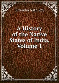 A History of the Native States of India, Volume 1