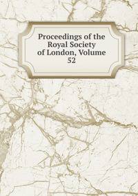 Proceedings of the Royal Society of London, Volume 52